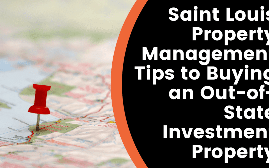 Saint Louis Property Management Tips to Buying an Out-of-State Investment Property