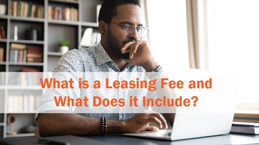 What is a Leasing Fee and What Does it Include?