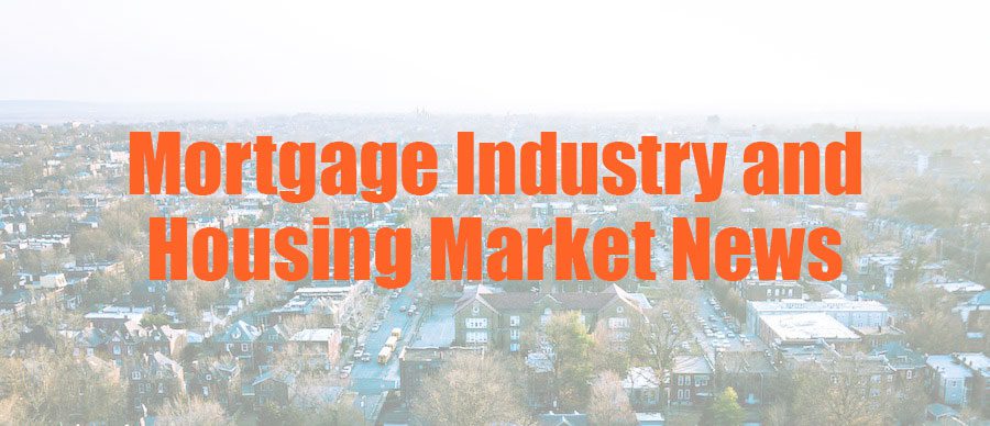 Mortgage Industry and Housing Market News